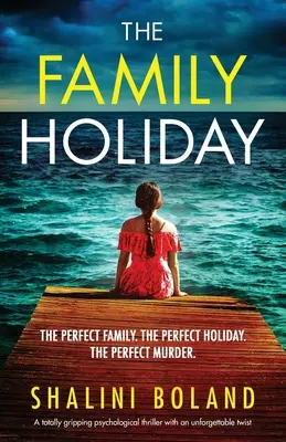 Der Familienurlaub: Ein absolut fesselnder Psychothriller mit einer unvergesslichen Wendung - The Family Holiday: A totally gripping psychological thriller with an unforgettable twist