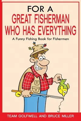 Für einen großen Fischer, der alles hat: Ein witziges Angelbuch für Fischer - For a Great Fisherman Who Has Everything: A Funny Fishing Book For Fishermen