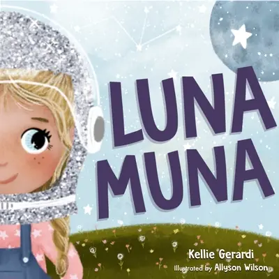 Luna Muna: (Weltraumabenteuer eines kleinen Astronauten - Alter 4-8) - Luna Muna: (Outer Space Adventures of a Kid Astronaut--Ages 4-8)