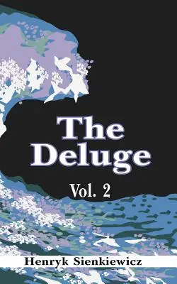 Die Sintflut, Band II: Ein historischer Roman über Polen, Schweden und Russland - The Deluge, Volume II: An Historical Novel of Poland, Sweden, and Russia