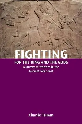 Kämpfen für den König und die Götter: Ein Überblick über die Kriegsführung im Alten Orient - Fighting for the King and the Gods: A Survey of Warfare in the Ancient Near East