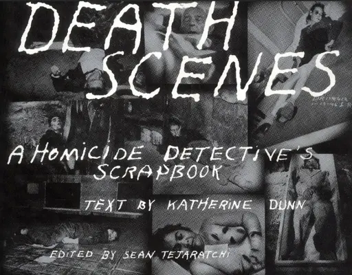 Todesszenen: Das Fotoalbum eines Mordkommissars - Death Scenes: A Homicide Detectives Scrapbook