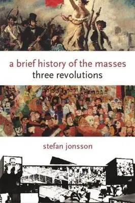 Eine kurze Geschichte der Massen: Drei Revolutionen - A Brief History of the Masses: Three Revolutions