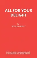 All for Your Delight - Ein Musiktheaterstück - All for Your Delight - A Musical Play