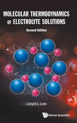 Molekulare Thermodynamik von Elektrolytlösungen (Zweite Auflage) - Molecular Thermodynamics of Electrolyte Solutions (Second Edition)