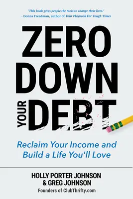 Zero Down Your Debt: Holen Sie sich Ihr Einkommen zurück und bauen Sie sich ein Leben auf, das Sie lieben werden - Zero Down Your Debt: Reclaim Your Income and Build a Life You'll Love