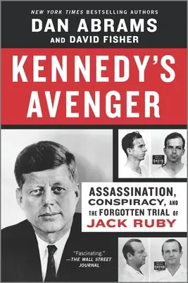 Kennedys Rächer: Attentat, Verschwörung und der vergessene Prozess gegen Jack Ruby - Kennedy's Avenger: Assassination, Conspiracy, and the Forgotten Trial of Jack Ruby