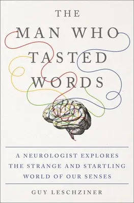 Der Mann, der Worte schmeckte: Ein Neurologe erforscht die seltsame und verblüffende Welt unserer Sinne - The Man Who Tasted Words: A Neurologist Explores the Strange and Startling World of Our Senses