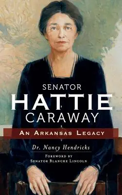 Senatorin Hattie Caraway: Ein Vermächtnis aus Arkansas - Senator Hattie Caraway: An Arkansas Legacy
