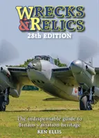 Wracks & Relikte - 28. Ausgabe: Der unentbehrliche Leitfaden für Großbritanniens Luftfahrterbe - Wrecks & Relics - 28th Edition: The Indispensable Guide to Britain's Aviation Heritage