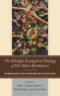 Die dialogische evangelikale Theologie von Veli-Matti Krkkinen: Die Erforschung des Werkes Gottes in einer vielfältigen Kirche und einer pluralistischen Welt - The Dialogic Evangelical Theology of Veli-Matti Krkkinen: Exploring the Work of God in a Diverse Church and a Pluralistic World