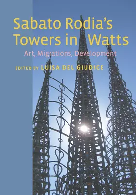 Die Türme von Sabato Rodia in Watts: Kunst, Migrationen, Entwicklung - Sabato Rodia's Towers in Watts: Art, Migrations, Development