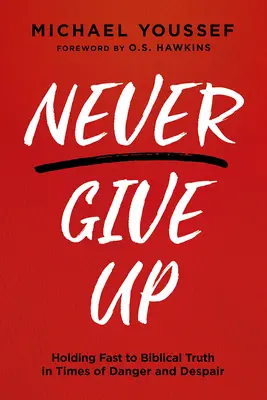 Niemals aufgeben: Festhalten an der biblischen Wahrheit in Zeiten der Gefahr und Verzweiflung - Never Give Up: Holding Fast to Biblical Truth in Times of Danger and Despair