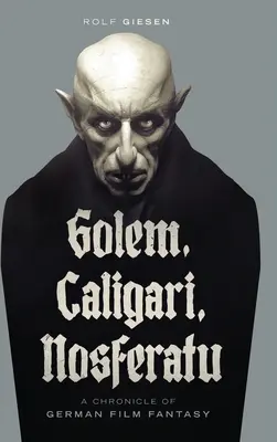 Golem, Caligari, Nosferatu - Eine Chronik der deutschen Filmphantasie (gebunden) - Golem, Caligari, Nosferatu - A Chronicle of German Film Fantasy (hardback)