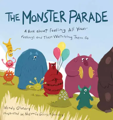 Die Monsterparade: Ein Buch über das Fühlen all deiner Gefühle und wie sie verschwinden - The Monster Parade: A Book about Feeling All Your Feelings and Then Watching Them Go