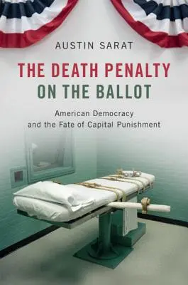 Die Todesstrafe auf dem Stimmzettel: Die amerikanische Demokratie und das Schicksal der Todesstrafe - The Death Penalty on the Ballot: American Democracy and the Fate of Capital Punishment