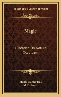 Magie: Eine Abhandlung über den natürlichen Okkultismus - Magic: A Treatise On Natural Occultism