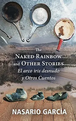 Der nackte Regenbogen und andere Geschichten: El Arco Iris Desnudo Y Otros Cuentos - The Naked Rainbow and Other Stories: El Arco Iris Desnudo Y Otros Cuentos