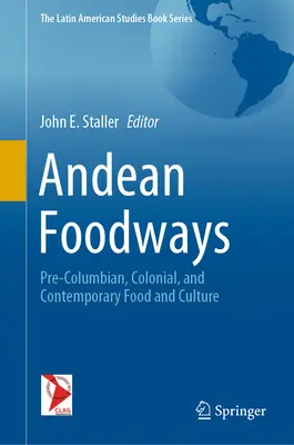 Essgewohnheiten in den Anden: Präkolumbianisches, koloniales und zeitgenössisches Essen und Kultur - Andean Foodways: Pre-Columbian, Colonial, and Contemporary Food and Culture