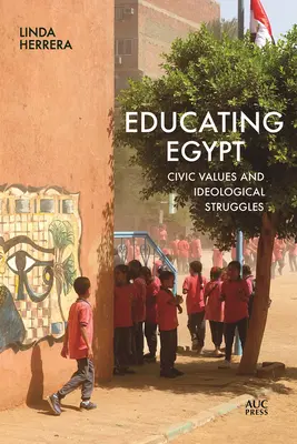 Ägypten erziehen: Staatsbürgerliche Werte und ideologische Kämpfe - Educating Egypt: Civic Values and Ideological Struggles