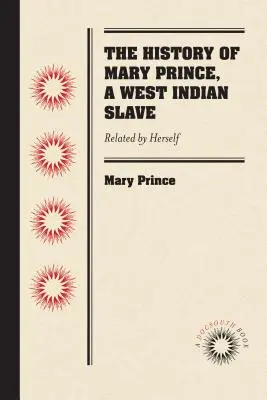 Die Geschichte von Mary Prince, einer westindischen Sklavin: Von ihr selbst erzählt - The History of Mary Prince, a West Indian Slave: Related by Herself