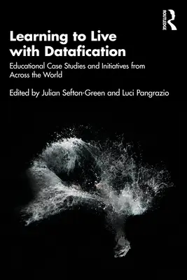 Lernen, mit Datafication zu leben: Pädagogische Fallstudien und Initiativen aus der ganzen Welt - Learning to Live with Datafication: Educational Case Studies and Initiatives from Across the World