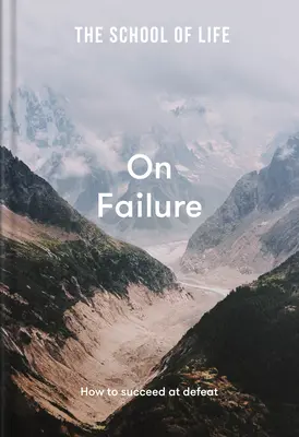 Die Schule des Lebens: Über das Scheitern: Wie man mit Niederlagen Erfolg hat - The School of Life: On Failure: How to Succeed at Defeat