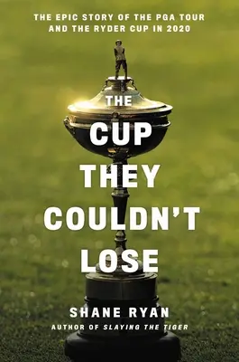 The Cup They Couldn't Lose: Amerika, der Ryder Cup und der lange Weg nach Whistling Straits - The Cup They Couldn't Lose: America, the Ryder Cup, and the Long Road to Whistling Straits