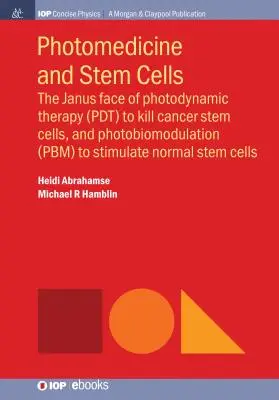 Photomedizin und Stammzellen: Die Janusköpfigkeit der photodynamischen Therapie (Pdt) zur Abtötung von Krebsstammzellen und der Photobiomodulation (Pbm) zur Stimulierung der Norm - Photomedicine and Stem Cells: The Janus Face of Photodynamic Therapy (Pdt) to Kill Cancer Stem Cells, and Photobiomodulation (Pbm) to Stimulate Norm