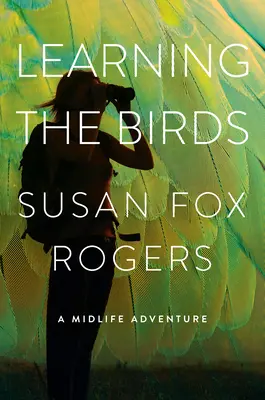 Die Vögel lernen: Ein Midlife-Abenteuer - Learning the Birds: A Midlife Adventure