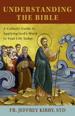 Die Bibel verstehen: Ein katholischer Leitfaden zur Anwendung von Gottes Wort auf Ihr heutiges Leben - Understanding the Bible: A Catholic Guide to Applying God's Word to Your Life Today