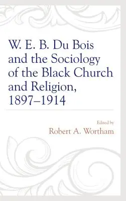 W. E. B. Du Bois und die Soziologie der schwarzen Kirche und Religion, 1897-1914 - W. E. B. Du Bois and the Sociology of the Black Church and Religion, 1897-1914