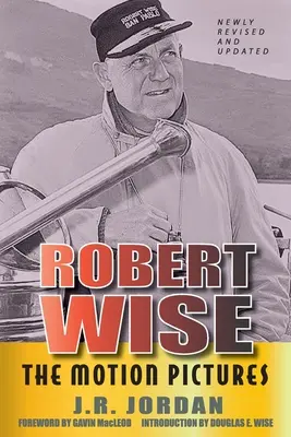 Robert Wise: Die bewegten Bilder (Überarbeitete Ausgabe) - Robert Wise: The Motion Pictures (Revised Edition)