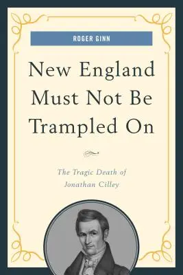 Neuengland darf nicht zertrampelt werden: Der tragische Tod von Jonathan Cilley - New England Must Not Be Trampled On: The Tragic Death of Jonathan Cilley
