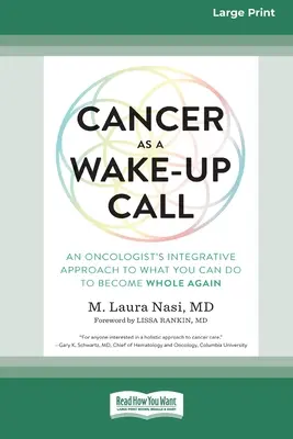Krebs als Weckruf: Der integrative Ansatz eines Onkologen, was Sie tun können, um wieder ganz zu werden (16pt Large Print Edition) - Cancer as a Wake-Up Call: An Oncologist's Integrative Approach to What You Can Do to Become Whole Again (16pt Large Print Edition)