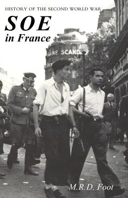 SOE in Frankreich: AN ACCOUNT OF THE WORK OF THE BRITISH SPECIAL OPERATIONS EXECUTIVE IN FRANCE 1940-1944 Geschichte des Zweiten Weltkriegs - SOE in France: AN ACCOUNT OF THE WORK OF THE BRITISH SPECIAL OPERATIONS EXECUTIVE IN FRANCE 1940-1944 History of the Second World War