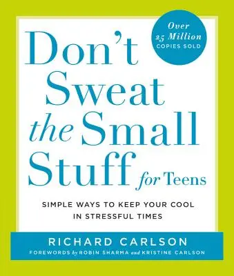 Don't Sweat the Small Stuff for Teens: Einfache Wege, um in stressigen Zeiten einen kühlen Kopf zu bewahren - Don't Sweat the Small Stuff for Teens: Simple Ways to Keep Your Cool in Stressful Times