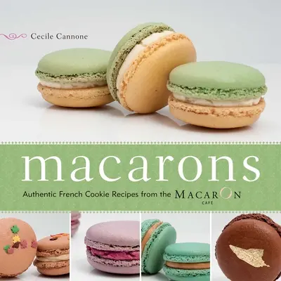 Macarons: Authentische französische Keksrezepte aus dem Macaron-Café - Macarons: Authentic French Cookie Recipes from the Macaron Cafe