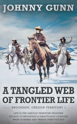 Das verworrene Netz des Grenzlebens: (Brookside, Oregon Territory 1) - Tangled Web of Frontier Life: (Brookside, Oregon Territory 1)