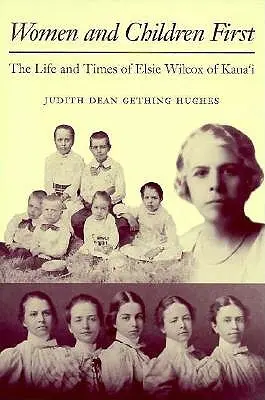 Frauen und Kinder zuerst: Das Leben und die Zeiten von Elsie Wilcox von Kauaʻi - Women and Children First: The Life and Times of Elsie Wilcox of Kauaʻi