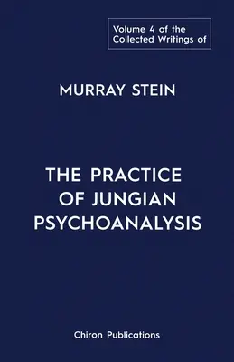 Die gesammelten Schriften von Murray Stein: Band 4: Die Praxis der Jungschen Psychoanalyse - The Collected Writings of Murray Stein: Volume 4: The Practice of Jungian Psychoanalysis