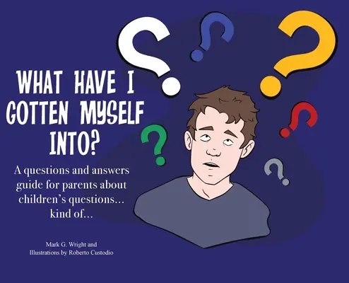 Worauf habe ich mich da eingelassen? Ein Leitfaden mit Fragen und Antworten für Eltern - über die Fragen der Kinder... sozusagen... - What Have I Gotten Myself Into?: A questions and answers guide for parents - about children's questions... kind of...
