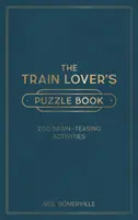 Rätselbuch für Eisenbahnliebhaber - 200 knifflige Aufgaben, von Kreuzworträtseln bis zu Quizspielen - Train Lover's Puzzle Book - 200 Brain-Teasing Activities, from Crosswords to Quizzes