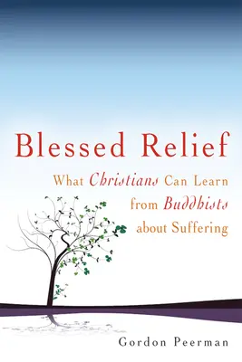 Gesegnete Erleichterung: Was Christen von Buddhisten über das Leiden lernen können - Blessed Relief: What Christians Can Learn from Buddhists about Suffering