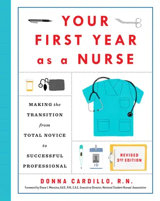 Ihr erstes Jahr als Krankenschwester, überarbeitete dritte Auflage: Der Übergang vom absoluten Neuling zum erfolgreichen Profi - Your First Year as a Nurse, Revised Third Edition: Making the Transition from Total Novice to Successful Professional