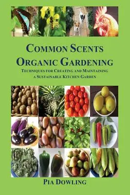 Gemeinsame Düfte Bio-Gartenarbeit: Techniken zum Anlegen und Pflegen eines nachhaltigen Küchengartens - Common Scents Organic Gardening: Techniques for Creating and Maintaining a Sustainable Kitchen Garden