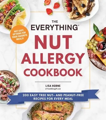 Das Kochbuch für alle Nussallergiker: 200 einfache baumnuss- und erdnussfreie Rezepte für jede Mahlzeit - The Everything Nut Allergy Cookbook: 200 Easy Tree Nut- And Peanut-Free Recipes for Every Meal