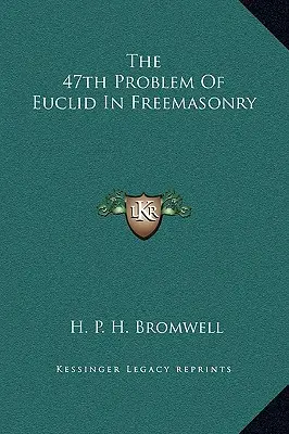 Das 47. Problem des Euklid in der Freimaurerei - The 47th Problem Of Euclid In Freemasonry