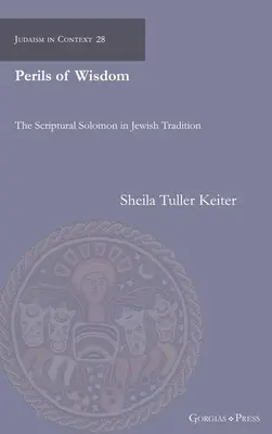 Die Gefahren der Weisheit: Der biblische Salomo in der jüdischen Tradition - Perils of Wisdom: The Scriptural Solomon in Jewish Tradition