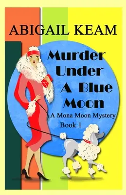 Mord unter einem blauen Mond: Ein historischer Mona-Moon-Krimi aus den 1930er Jahren - Murder Under A Blue Moon: A 1930s Mona Moon Historical Cozy Mystery